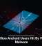 19 Million Android Users Hit By Vicious Malware